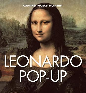 Leonardo pop-up. Ediz. a colori - Courtney Watson McCarthy - Libro White Star 2019, Arte e archeologia | Libraccio.it