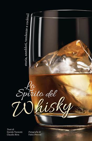 Lo spirito del whisky. Storia, aneddoti, tendenze e cocktail - Davide Terziotti, Claudio Riva - Libro White Star 2019 | Libraccio.it