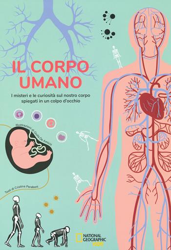 Il corpo umano. I misteri e le curiosità sul nostro corpo spiegati in un colpo d'occhio - Cristina Peraboni - Libro White Star 2019 | Libraccio.it