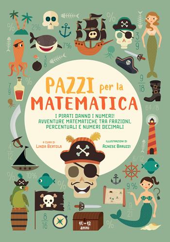 I pirati danno i numeri! Avventure matematiche tra frazioni, percentuali e numeri decimali. Pazzi per la matematica. Con adesivi  - Libro White Star 2019 | Libraccio.it
