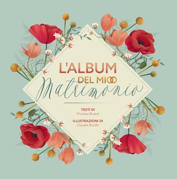L'album del mio matrimonio. Ediz. illustrata - Floriana Brianti - Libro White Star 2019 | Libraccio.it