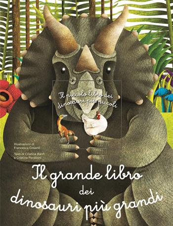 Il grande libro dei dinosauri più grandi. il piccolo libro dei dinosauri più piccoli. Ediz. a colori - Francesca Cosanti, Cristina Peraboni - Libro White Star 2019 | Libraccio.it