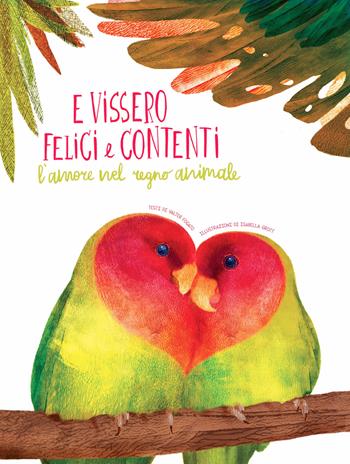 E vissero felici e contenti. L'amore nel regno animale - Valter Fogato - Libro White Star 2019, White Star Kids | Libraccio.it