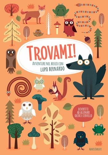 Avventure nel bosco con Lupo Bernardo. Trovami! Ediz. a colori - Agnese Baruzzi - Libro White Star 2019 | Libraccio.it