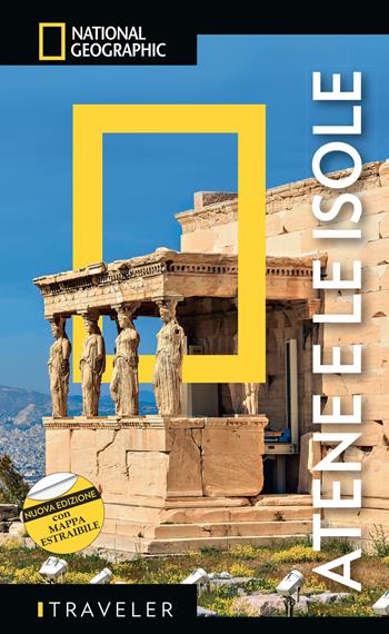 Atene e le isole. Nuova ediz. Con mappa estraibile - Joanna Kakissis - Libro White Star 2019, Guide traveler. National Geographic | Libraccio.it