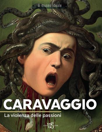 Caravaggio. La violenza delle passioni. Ediz. a colori - Françoise Bayle - Libro White Star 2019, Il museo ideale | Libraccio.it