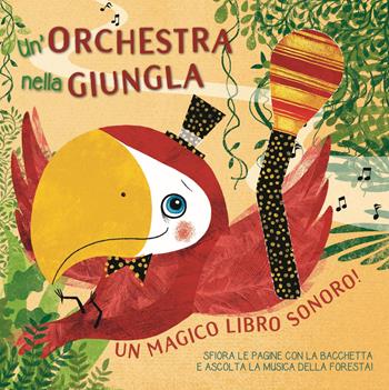 Un orchestra nella giungla. Un magico libro sonoro! Ediz. a colori - Susy Zanella - Libro White Star 2019, Ragazzi 0-5 | Libraccio.it