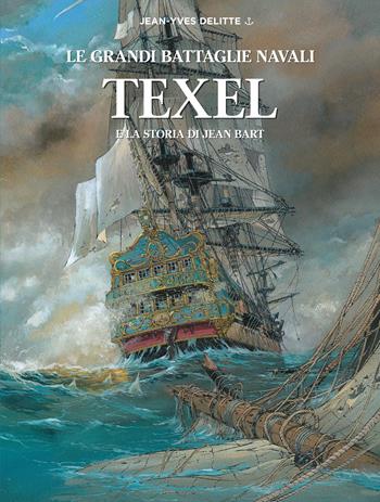 Texel e la storia di Jean Bart. Le grandi battaglie navali - Jean-Yves Delitte - Libro White Star 2019 | Libraccio.it