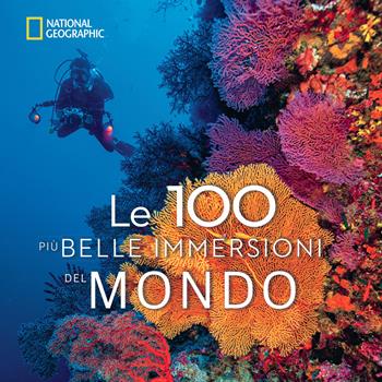 Le 100 più belle immersioni del mondo. Ediz. illustrata - Carrie Miller - Libro White Star 2019 | Libraccio.it