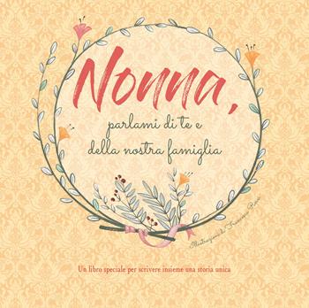 Nonna, parlami di te e della nostra famiglia - Francesca Rossi - Libro White Star 2019 | Libraccio.it