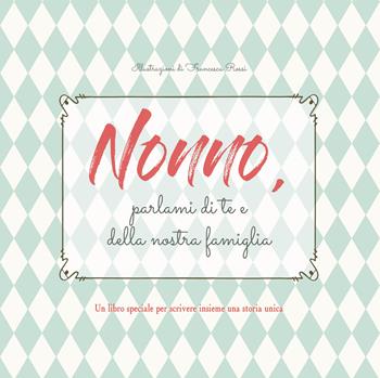 Nonno, parlami di te e della nostra famiglia - Francesca Rossi - Libro White Star 2019 | Libraccio.it
