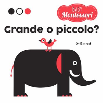 Grande o piccolo? Baby Montessori. Ediz. a colori - Agnese Baruzzi - Libro White Star 2019, Ragazzi 0-5 | Libraccio.it