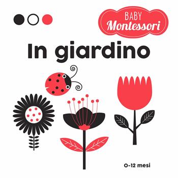 In giardino. Baby Montessori. Ediz. a colori - Agnese Baruzzi - Libro White Star 2019, Ragazzi 0-5 | Libraccio.it