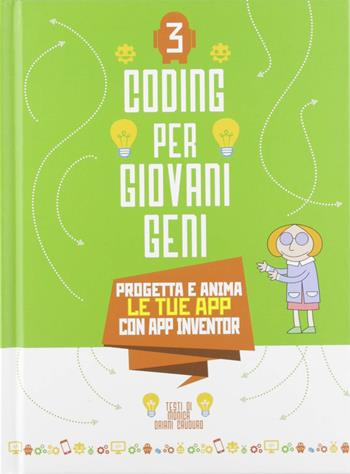 Coding per giovani geni. Vol. 3: Progetta le tue App con App inventor - Valentina Figus, Umberta Cauduro - Libro White Star 2019 | Libraccio.it