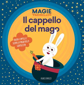 Il cappello del mago. Magie sottosopra. Ediz. a colori - Agnese Baruzzi - Libro White Star 2019, Ragazzi 0-5 | Libraccio.it