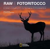 Raw e fotoritocco. Corso completo di tecnica fotografica