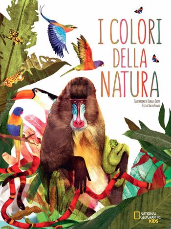 I colori della natura - Valter Fogato - Libro White Star 2019, National Geographic Kids | Libraccio.it