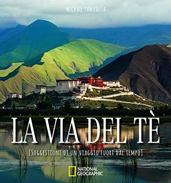 La via del tè. Suggestioni di un viaggio fuori dal tempo. Ediz. illustrata - Michael Yamashita - Libro White Star 2019, Viaggi e turismo | Libraccio.it