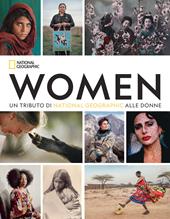 Women. Un tributo di National Geographic alle donne. Ediz. a colori