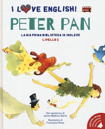 Peter Pan dal capolavoro di James Matthew Barrie. Livello 2. Ediz. italiana e inglese. Con File audio per il download - James Matthew Barrie - Libro White Star 2020, I love English! La mia prima biblioteca in inglese | Libraccio.it