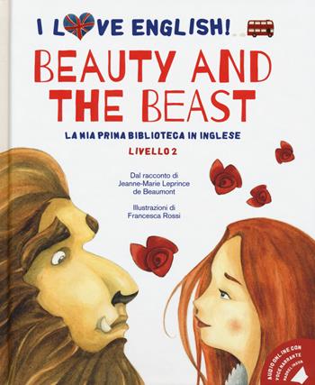 Beauty and the Beast dal racconto di Jeanne-Marie Leprince de Beaumont. Livello 2. Ediz. italiana e inglese. Con audiolibro - Jeanne-Marie Leprince de Beaumont - Libro White Star 2020, I love English! La mia prima biblioteca in inglese | Libraccio.it