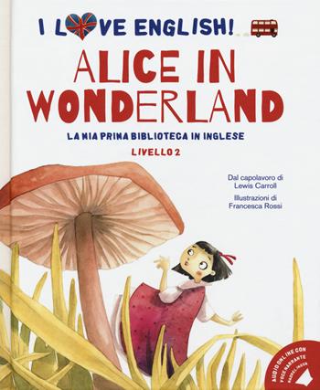 Alice in Wonderland dal capolavoro di Lewis Carroll. Livello 2. Ediz. italiana e inglese. Con File audio per il download - Lewis Carroll - Libro White Star 2020, I love English! La mia prima biblioteca in inglese | Libraccio.it