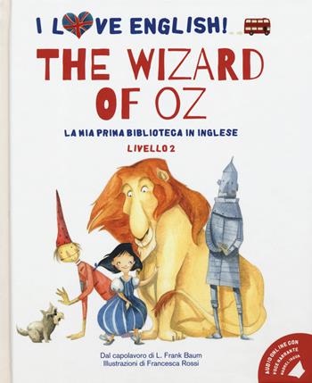 The wizard of Oz dal capolavoro di L. Frank Baum. Livello 2. Ediz. italiana e inglese. - L. Frank Baum - Libro White Star 2020, I love English! La mia prima biblioteca in inglese | Libraccio.it