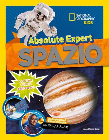 Spazio. Absolute Expert - Joan Marie Galat - Libro White Star 2020, National Geographic Kids | Libraccio.it