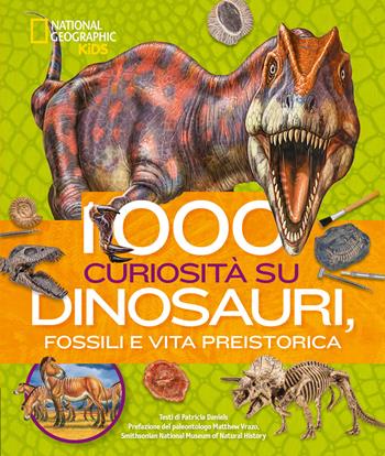 1000 curiosità su dinosauri, fossili e vita preistorica - Patricia Daniels - Libro White Star 2020 | Libraccio.it