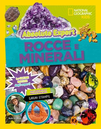 Rocce e minerali. Absolute Expert - Ruth Strother, Sarah Stamps - Libro White Star 2020, National Geographic Kids | Libraccio.it