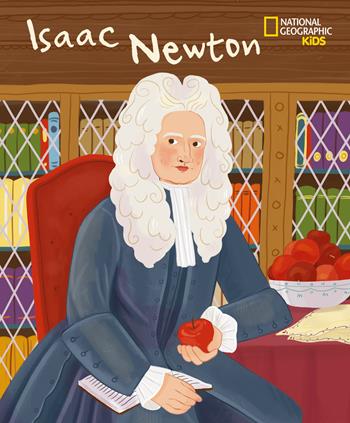 Isaac Newton. Serie Genius. Ediz. a colori - Jane Kent, Isabel Muñoz - Libro White Star 2020, National Geographic Kids | Libraccio.it