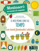 Il mio primo libro per capire il tempo. Montessori: un mondo di conquiste. Con adesivi. Ediz. a colori