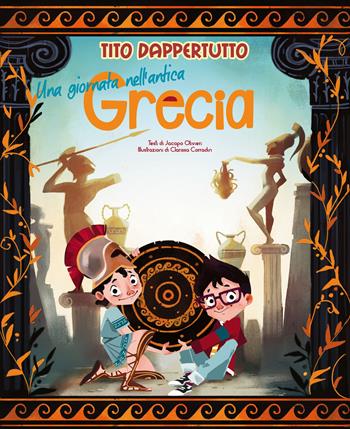 Una giornata nell'antica Grecia. Tito dappertutto - Jacopo Olivieri - Libro White Star 2020 | Libraccio.it