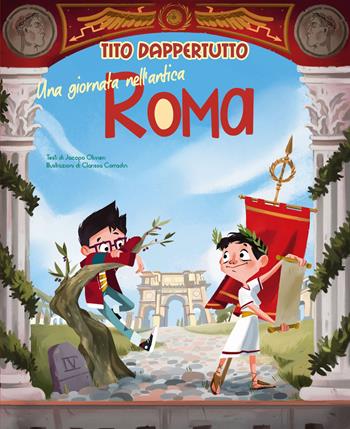 Una giornata nell'antica Roma. Tito dappertutto - Jacopo Olivieri - Libro White Star 2020 | Libraccio.it