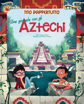 Una giornata con gli aztechi. Tito dappertutto - Jacopo Olivieri - Libro White Star 2020 | Libraccio.it