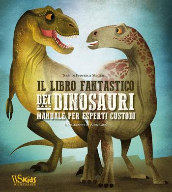 Il libro fantastico dei dinosauri. Manuale per esperti custodi - Federica Magrin - Libro White Star 2020, White Star Kids | Libraccio.it