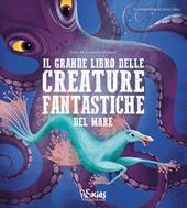 Il grande libro delle creature fantastiche del mare