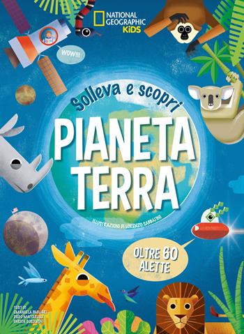 Pianeta terra. Solleva e scopri - Enrica Soroldon, Emanuela Pagliari, Diego Mattarelli - Libro White Star 2020, National Geographic Kids | Libraccio.it