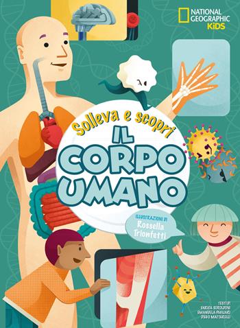 Il corpo umano. Solleva e scopri - Enrica Soroldon, Emanuela Pagliari, Diego Mattarelli - Libro White Star 2020, National Geographic Kids | Libraccio.it