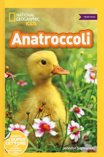 Anatroccoli. Primi passi. Diventa un super lettore. Ediz. a colori - Jennifer Szymanski - Libro White Star 2020, National Geographic Kids | Libraccio.it