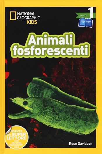 Animali fosforescenti. Livello 1. Diventa un super lettore. Ediz. a colori - Rose Davidson - Libro White Star 2020, National Geographic Kids | Libraccio.it