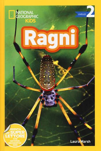 Ragni. Livello 2. Diventa un super lettore. Ediz. a colori - Laura Marsh - Libro White Star 2020, National Geographic Kids | Libraccio.it