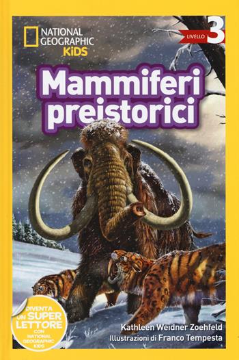 Mammiferi preistorici. Livello 3. Diventa un super lettore. Ediz. a colori - Kathleen Weidner Zoehfeld - Libro White Star 2020, National Geographic Kids | Libraccio.it