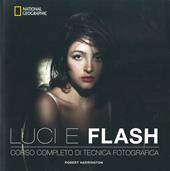 Luci e flash. Corso completo di tecnica fotografica. Ediz. a colori