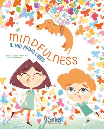 Mindfulness. Il mio primo libro - Chiara Piroddi - Libro White Star 2020, White Star Kids | Libraccio.it