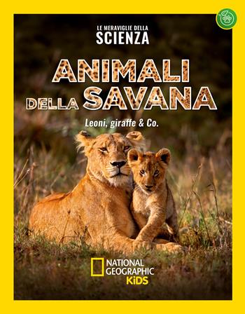 Animali della savana. Le meraviglie della scienza  - Libro White Star 2020, National Geographic Kids | Libraccio.it