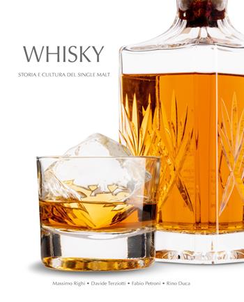 Whisky. Storia e cultura del single malt - Davide Terziotti, Massimo Righi, Rino Duca - Libro White Star 2020, Cucina | Libraccio.it