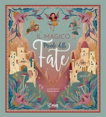 Il magico mondo delle fate. Ediz. a colori - Claudia Bordin - Libro White Star 2020, White Star Kids | Libraccio.it