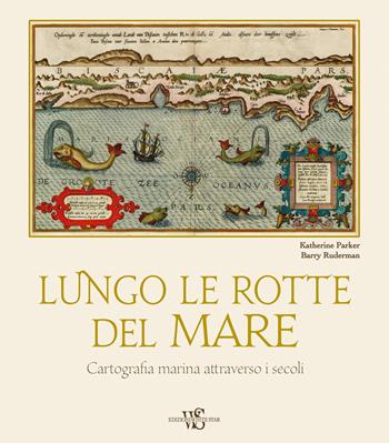 Lungo le rotte del mare. Cartografia marina attraverso i secoli - Katherine Parker, Barry Ruderman - Libro White Star 2020 | Libraccio.it