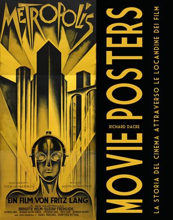 Movie Posters. La storia del cinema attraverso le locandine dei film. Ediz. illustrata - Richard Dacre - Libro White Star 2020, Musica e cinema | Libraccio.it